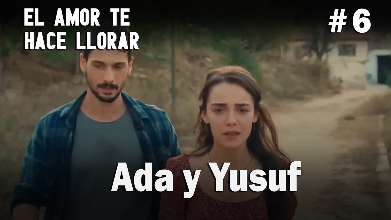 Ada y Yusuf # 6 - El Amor Te Hace Ilorar
