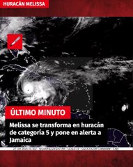 Melissa se transforma en huracán de categoría 5 y pone en alerta a Jamaica