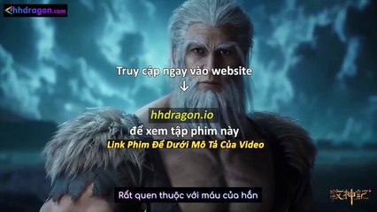 Mục Thần Ký Tập 56 Vietsub Thuyết Minh Tiếng Việt