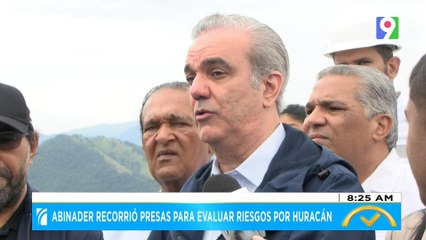 Abinader recorrió presas para evaluar riesgos por Huracán Melissa | El Despertador