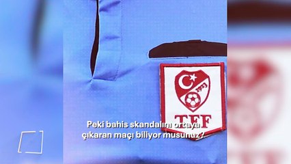 Türk futbolunda bahis skandalını ortaya çıkaran maç