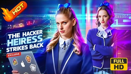 The Hacker Heiress Strikes Back | Full Movie HD - All Ages Student Heiress/Socialite Revenge Super Power Playing Dumb Secret Reveal Competition Glow-Up