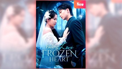 Fading Love, Frozen Heart full short drama