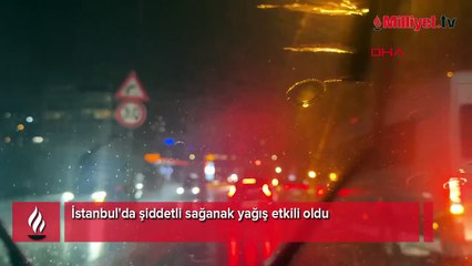 İstanbul'da sağanak yağış etkili oldu