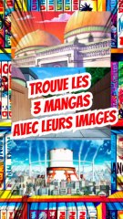 Trouve les 3 mangas avec leurs images FEAT momodeste