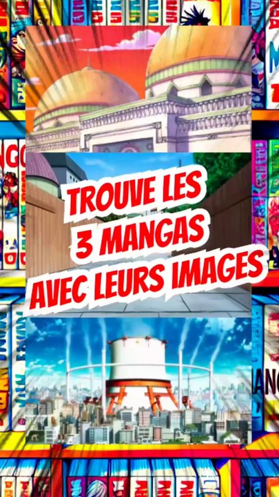 Trouve les 3 mangas avec leurs images FEAT momodeste