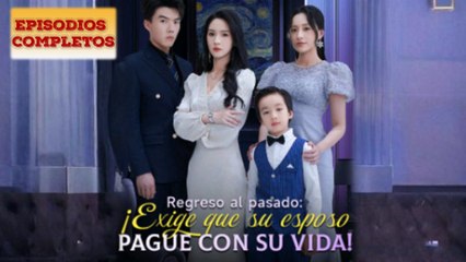 Regreso al pasado ¡Exige que su esposo pague con su vida!Completa en Español