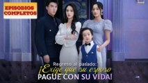 Regreso al pasado ¡Exige que su esposo pague con su vida!Completa en Español
