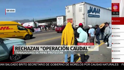 Trabajadores de pipas bloquean vías en Edomex contra la “Operación Caudal”