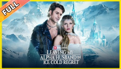 Leaving My Alpha Husband In Ice Cold Regret - Full Episodes