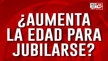 Las reformas que se vienen: ¿Aumenta la edad jubilatoria?