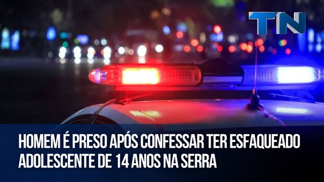 Homem é preso após confessar ter esfaqueado adolescente de 14 anos na Serra