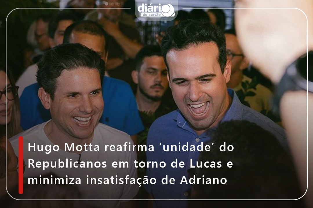Hugo Motta reafirma ‘unidade’ do Republicanos em torno de Lucas e minimiza insatisfação de Adriano
