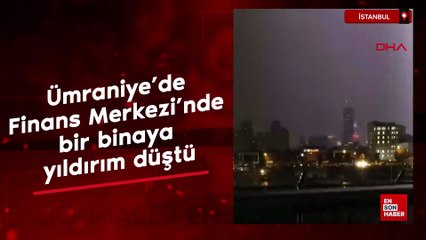 İstanbul Ümraniye'de Finans Merkezi'nde bir binaya yıldırım düştü