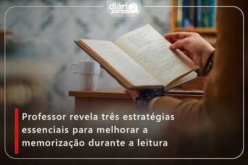 Professor revela três estratégias essenciais para melhorar a memorização durante a leitura
