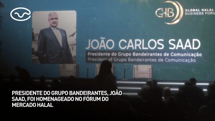 Presidente do grupo Bandeirantes, João Saad, foi homenageado no fórum do mercado Halal