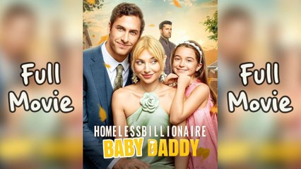 Homeless Billionaire Baby Daddy Completed - Full Movie
