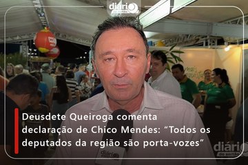 Deusdete Queiroga comenta declaração de Chico Mendes: “Todos os deputados da região são porta-vozes”