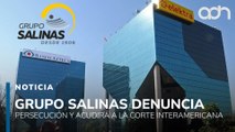 Grupo Salinas denuncia persecución y acudirá a la Corte Interamericana
