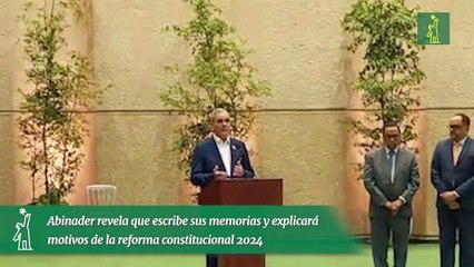 Abinader revela que escribe sus memorias y explicará motivos de la reforma constitucional 2024