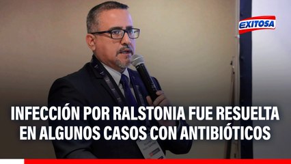 Infección por Ralstonia en pacientes ha sido resuelta con antibióticos, asegura MINSA