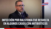 Infección por Ralstonia en pacientes ha sido resuelta con antibióticos, asegura MINSA