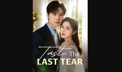 Taste the Last Tear Chinese Drama - English Sub