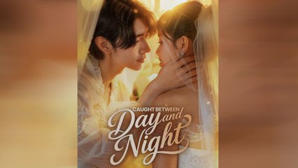 caught between day and night chinese drama