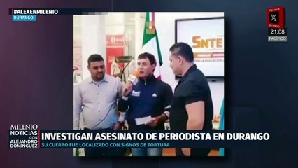 Investigan homicidio de periodista en Durango que presentaba signos de tortura