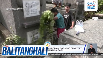 Paglilinis sa Mangaldan Roman Catholic Cemetery, pinapayagan na hanggang sa gabi | Balitanghali
