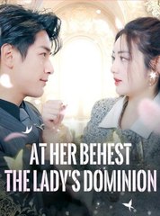 At Her Behest The Lady's Dominion full short drama