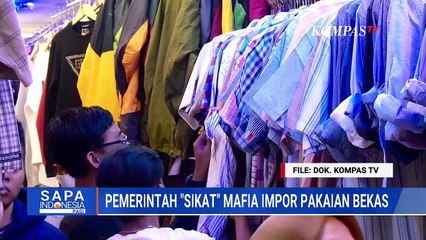 [FULL] DPR, CORE Indonesia dan API Tanggapi Rencana Pemerintah 'Sikat' Mafia Impor Pakaian Bekas