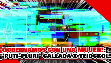 🔥🚨¡AHORA GOBERNAMOS CON UNA MUJER! ¡”LADY PUTI-PLURI” es CALLADA por YEIDCKOL por 'FAKE_MINISTA'!