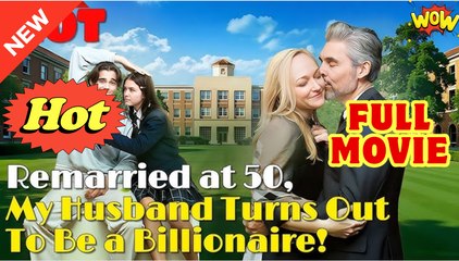 Remarried at 50, My Husband Turns out to be a Billionaire! Full Movie