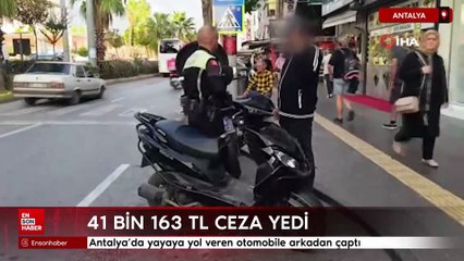 Antalya'da yayaya yol veren otomobile arkadan çaptı: 41 bin 163 TL ceza yedi