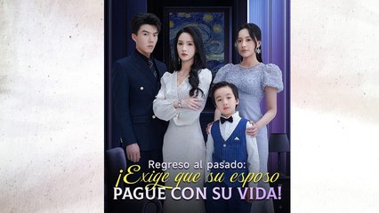 Regreso Al Pasado: ¡Exige Que Su Esposo Pague Con Su Vida! Completo