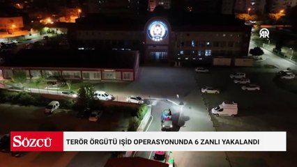 Terör örgütü IŞİD operasyonunda 6 zanlı yakalandı