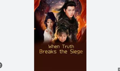 When Truth Breaks the Siege Chinese Drama - English Sub