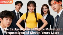 [ENG DUB]The Early-Deceased White Moonlight Transmigrated Eleven Years Later#drama#minidrama