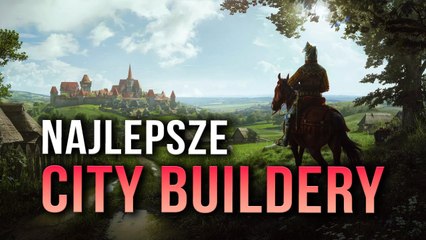 Gry w których zbudujesz miasta i osady swoich marzeń