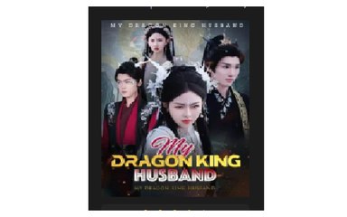 My Dragon King Husband Full Chinese Drama - English Sub