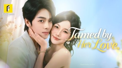 Tamed By Her Love Chinese Drama - English Sub