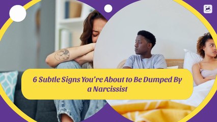 6 Subtle Signs You’re About to Be Dumped By a Narcissist