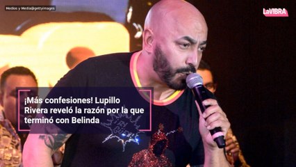 ¡Más confesiones! Lupillo Rivera reveló la razón por la que terminó con Belinda