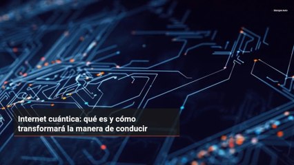 Internet cuántica: qué es y cómo transformará la manera de conducir