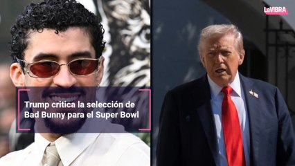 Trump critica la selección de Bad Bunny para el Super Bowl