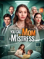 You Call My Mom A Mistress- Drama FULL MOVIES ENGLISH SUB