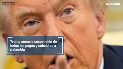 Trump anuncia suspensión de todos los pagos y subsidios a Colombia