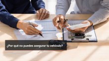 ¿Por qué no puedes asegurar tu vehículo?