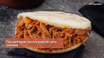 Tips para hacer una rica arepa de carne mechada